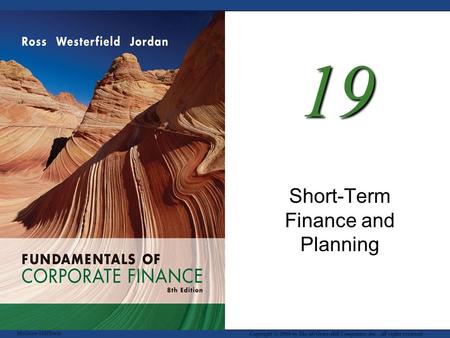 McGraw-Hill/Irwin Copyright © 2008 by The McGraw-Hill Companies, Inc. All rights reserved. 19 Short-Term Finance and Planning.