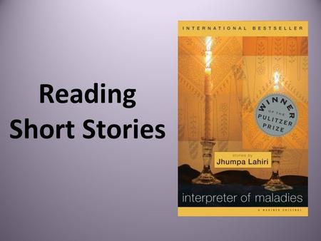 Reading Short Stories. 1. What is the difference between a short story and a novel? 2. Why are these differences important? Before moving into our next.