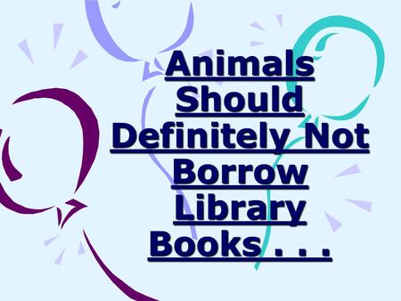 Animals Should Definitely Not Borrow Library Books . . .