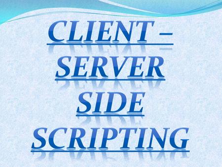 CLIENT –server SIDE SCRIPTING