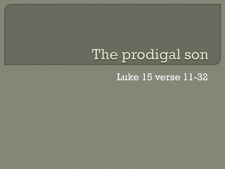 Luke 15 verse 11-32.  Who does the son represent?  Who does the father represent?