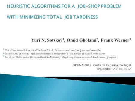 Yuri N. Sotskov 1, Omid Gholami 2, Frank Werner 3 1. United Institute of Informatics Problems, Minsk, Belarus,   2. Islamic.