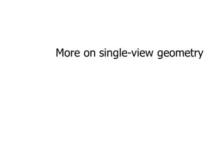 More on single-view geometry