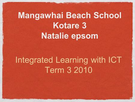 Mangawhai Beach School Kotare 3 Natalie epsom Integrated Learning with ICT Term 3 2010.