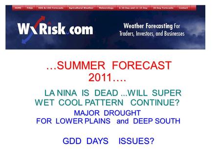 …SUMMER FORECAST 2011…. …SUMMER FORECAST 2011…. LA NINA IS DEAD...WILL SUPER WET COOL PATTERN CONTINUE? LA NINA IS DEAD...WILL SUPER WET COOL PATTERN CONTINUE?