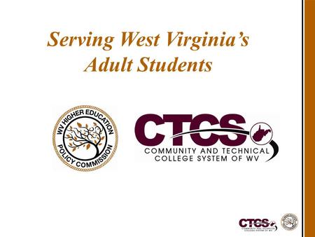 Serving West Virginia’s Adult Students. The Importance of Adult Students 2 West Virginia Higher Education Policy Commission Community and Technical College.