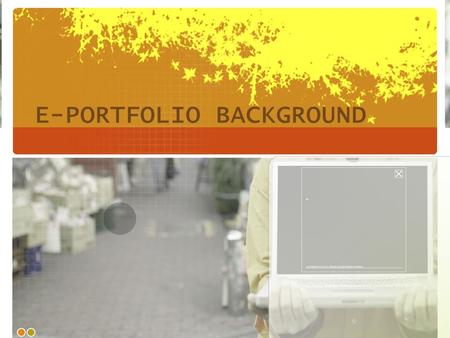 E-PORTFOLIO BACKGROUND. E-Portfolio Defined a collection of electronic evidence assembled and managed by a user, usually on the Web A demonstration of.