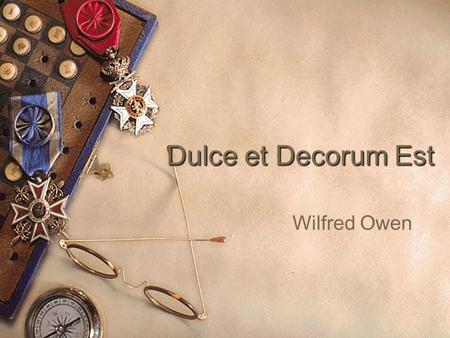 Dulce et Decorum Est Wilfred Owen. Word Association  In pairs, with only one of you facing the screen, recite the words on the next slide and make a.