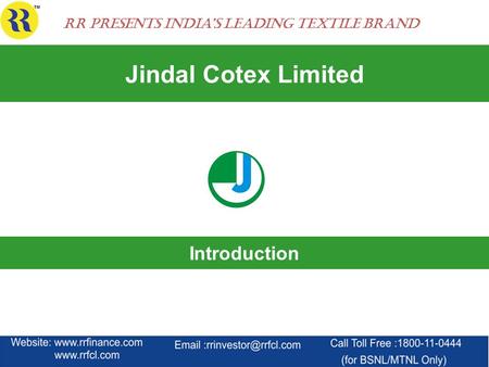 Jindal Cotex Limited Introduction RR Presents India’s Leading Textile Brand.