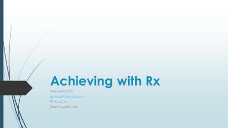 Achieving with Rx Sean Seanmccarthy.me.