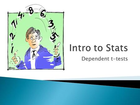 Dependent t-tests.  Use when:  You are examining differences between groups (times)  You are comparing two groups (time points)  Each participant.