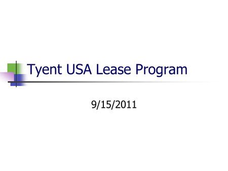 Tyent USA Lease Program 9/15/2011. Agenda Benefits of leasing Lease options The Lease Process Funding your lease Tips on selling a lease Q and A.