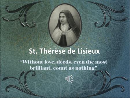 “Without love, deeds, even the most brilliant, count as nothing.”