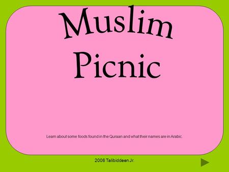 2006 Talibiddeen Jr. Learn about some foods found in the Quraan and what their names are in Arabic.