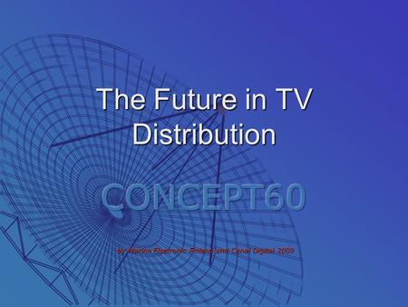 The Future in TV Distribution. The Digital World of TV.