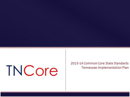 STRATEGIC PLAN 2013-14 Common Core State Standards Tennessee Implementation Plan.