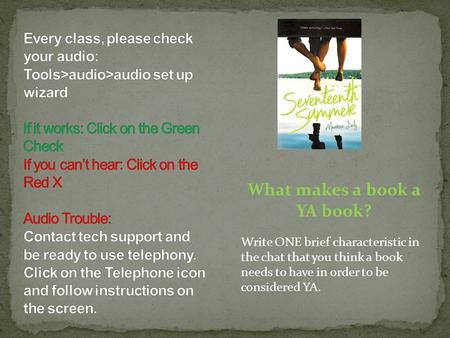 What makes a book a YA book? Write ONE brief characteristic in the chat that you think a book needs to have in order to be considered YA.