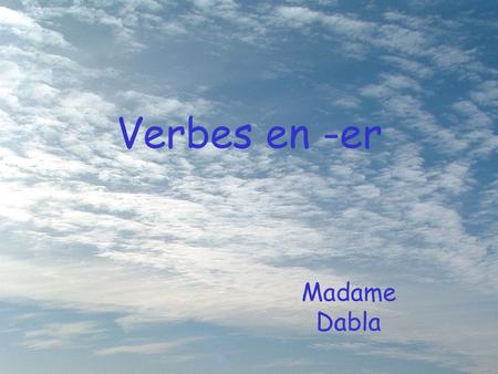 Verbes en -er Madame Dabla.