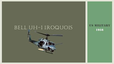 Bell Uh-1 Iroquois US MILITARY 1956.