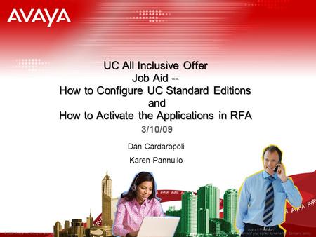 © 2006 Avaya Inc. All rights reserved. Avaya – Proprietary. Use pursuant to the terms of your signed agreement or Company policy. UC All Inclusive Offer.