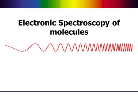 Electronic Spectroscopy of molecules