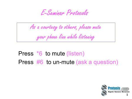 1 E-Seminar Protocols Press *6 to mute (listen) Press #6 to un-mute (ask a question) As a courtesy to others, please mute your phone line while listening.