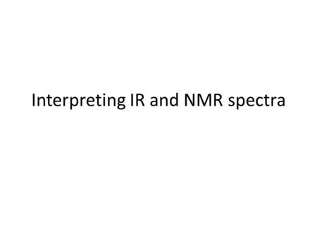 Interpreting IR and NMR spectra. Interpreting IR The Fingerprint Region The fingerprint region is the region between 500-1500cm -1. It is very difficult.