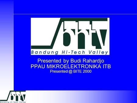 Presented by Budi Rahardjo PPAU MIKROELEKTRONIKA ITB BITE 2000.