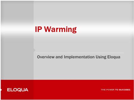 IP Warming Overview and Implementation Using Eloqua.