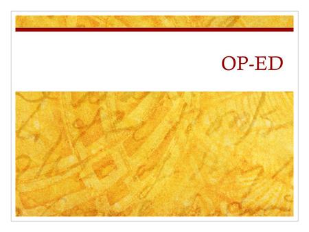 OP-ED. What is it? A newspaper article Stands for opposite (OP) the editorial (ED) page.