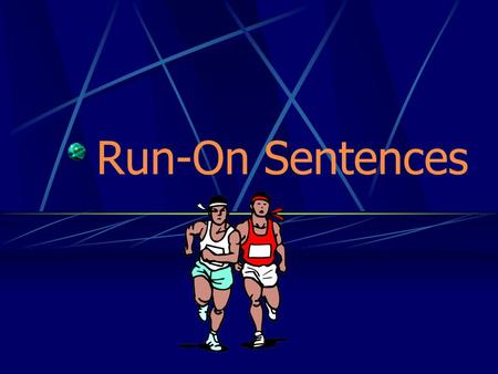 Run-On Sentences.