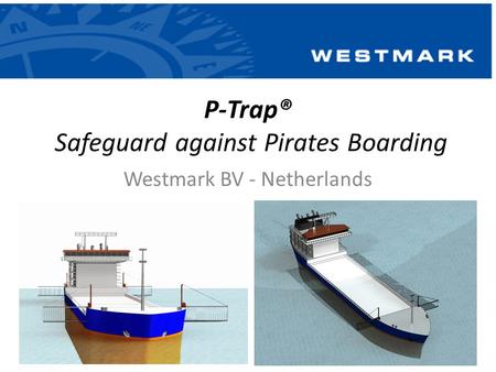 P-Trap® Safeguard against Pirates Boarding Westmark BV - Netherlands.