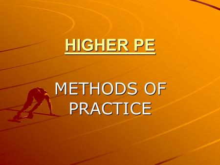 HIGHER PE METHODS OF PRACTICE.