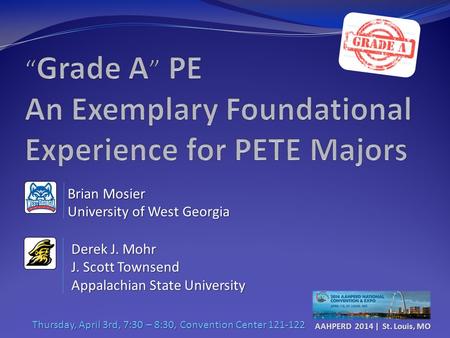 AAHPERD 2014 | St. Louis, MO Brian Mosier University of West Georgia Derek J. Mohr J. Scott Townsend Appalachian State University Thursday, April 3rd,