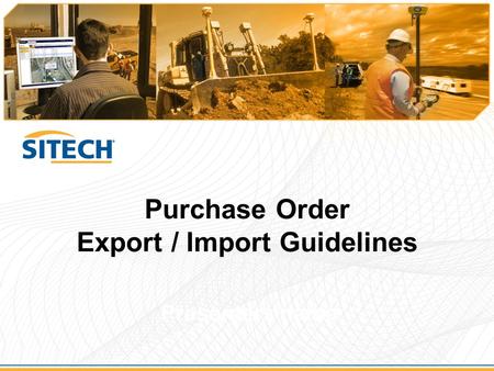 Purchase Order Export / Import Guidelines Presenters name.