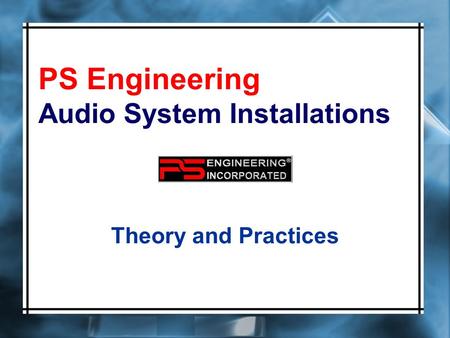 PS Engineering Audio System Installations Theory and Practices.