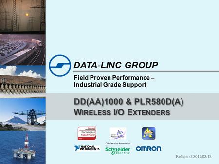 Field Proven Performance – Industrial Grade Support DATA-LINC GROUP Field Proven Performance – Industrial Grade Support DD(AA)1000 & PLR580D(A) W IRELESS.