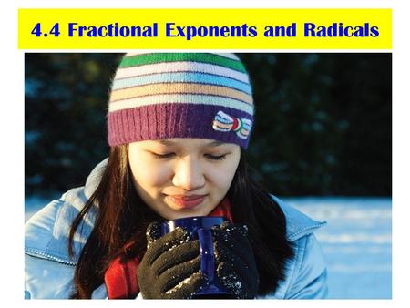 4.4 Fractional Exponents and Radicals