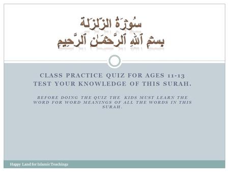 CLASS PRACTICE QUIZ FOR AGES 11-13 TEST YOUR KNOWLEDGE OF THIS SURAH. BEFORE DOING THE QUIZ THE KIDS MUST LEARN THE WORD FOR WORD MEANINGS OF ALL THE WORDS.