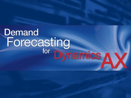 Fully integrated AX module Demand forecasts Sales orders Transfer orders Purchase orders Production orders Master Planning Demand Forecasting.