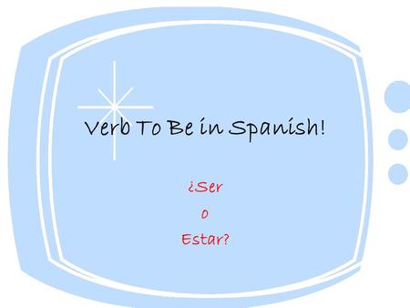 Verb To Be in Spanish! ¿Ser o Estar?. ¡RECUERDA! SER DOCTOR which stands for Description, Occupation, Characteristic, Time, Origin, and Relationship.