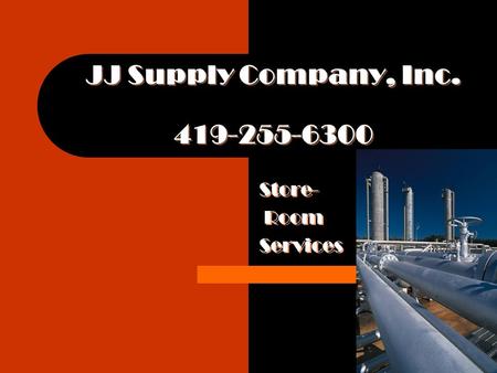 JJ Supply Company, Inc. 419-255-6300 Store- Room Services Store- Room Services.