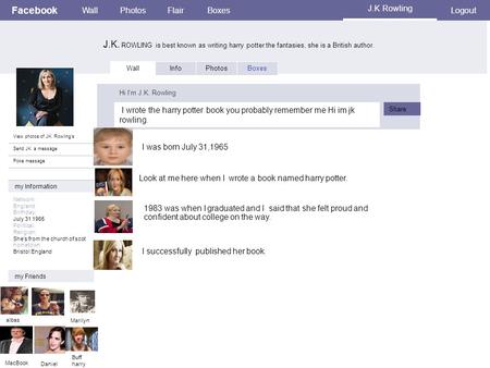Facebook J.K. ROWLING is best known as writing harry potter the fantasies, she is a British author. WallPhotosFlairBoxes J.K Rowling Logout View photos.