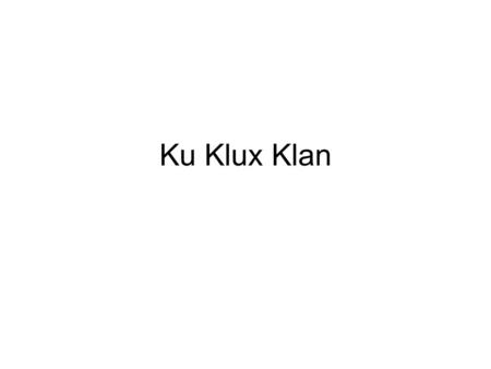 Ku Klux Klan.