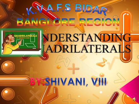 UNDERSTANDING QUADRILATERALS BY:SHIVANI, VIII