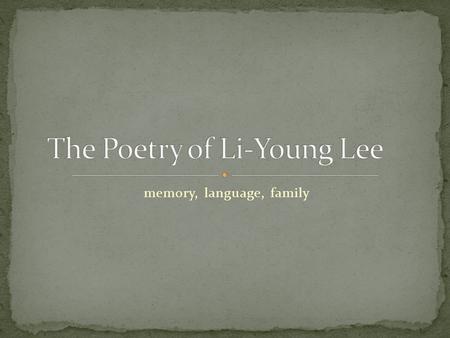 Memory, language, family. Born Aug 19, 1957 in Jakarta, Indonesia Maternal grandfather was China’s 1 st republican president Lee’s father was personal.