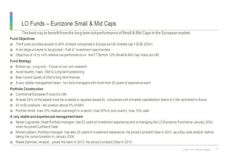 Lombard Odier Investment Managers The best way to benefit from the long term out performance of Small & Mid Caps in the European market. Fund Objectives.