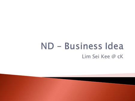 Lim Sei cK.  Work in a group of MAXIMUM 6 students.  Presentation title: “A successful entrepreneur”  Presentation date: 23 rd MAY / 30 th MAY.