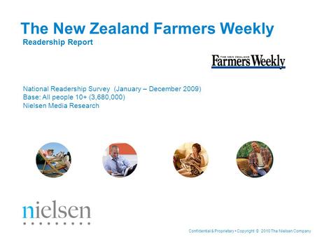 Confidential & Proprietary Copyright © 2010 The Nielsen Company The New Zealand Farmers Weekly Readership Report National Readership Survey (January –