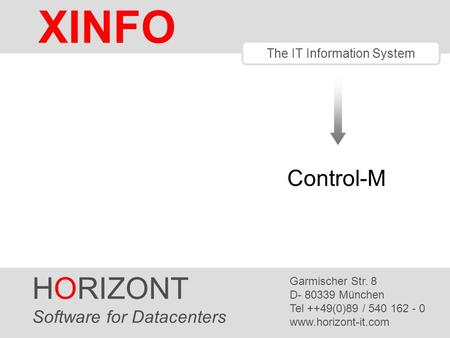 HORIZONT 1 XINFO ® The IT Information System HORIZONT Software for Datacenters Garmischer Str. 8 D- 80339 München Tel ++49(0)89 / 540 162 - 0 www.horizont-it.com.